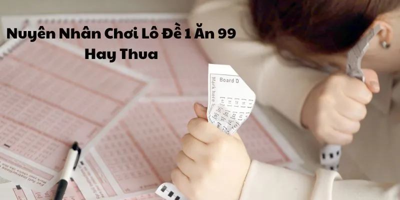 nguyen nhan choi lo de 1 an 99 hay thua