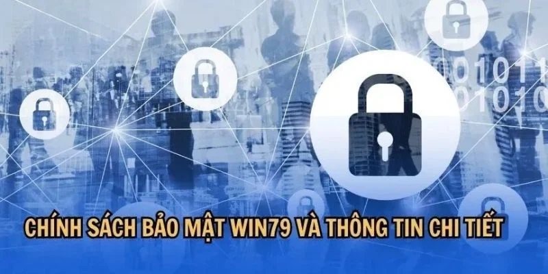Hieu ro ve chinh sach bao mat moi nhat tu win79