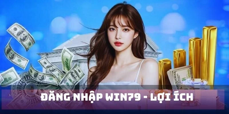 Loi ich nhan duoc khi hoi vien dang nhap win79