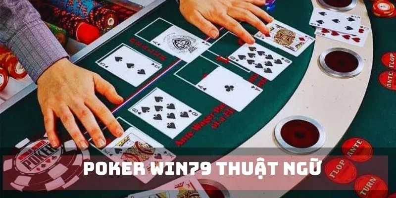 Thuat ngu dung cho game cuoc Poker Win79